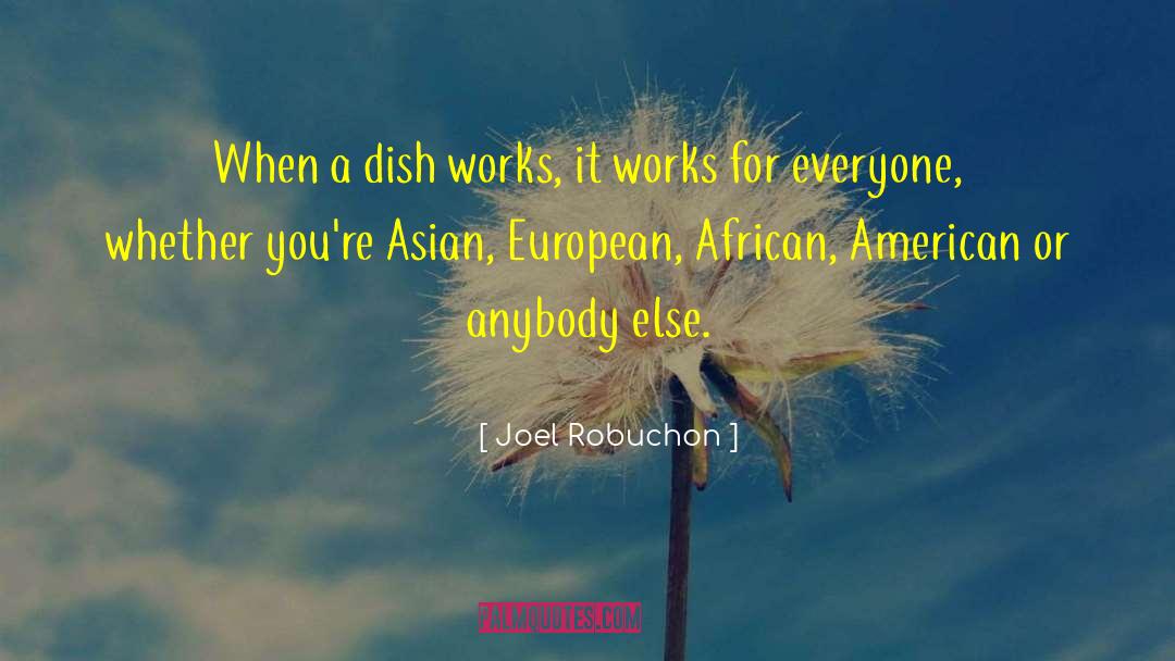 Joel Robuchon Quotes: When a dish works, it