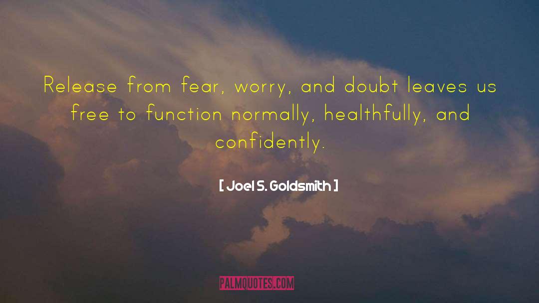 Joel S. Goldsmith Quotes: Release from fear, worry, and