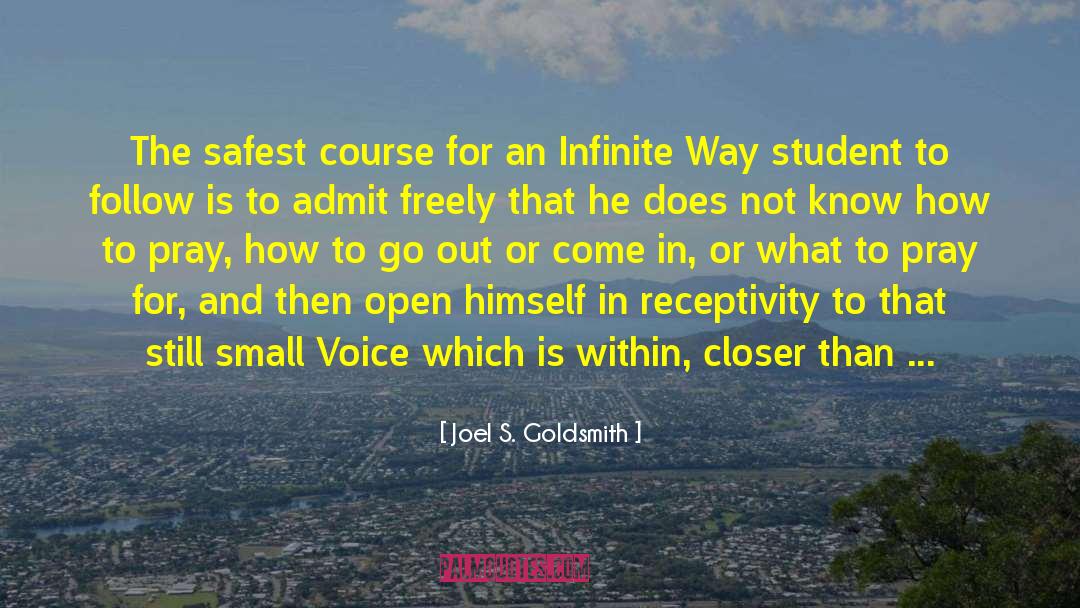 Joel S. Goldsmith Quotes: The safest course for an