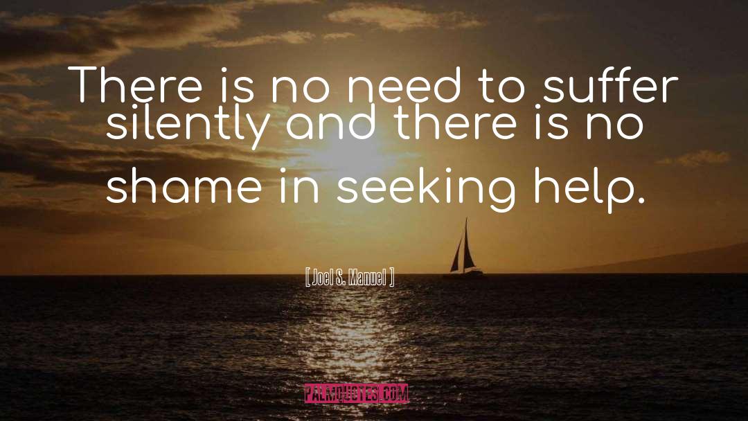 Joel S. Manuel Quotes: There is no need to