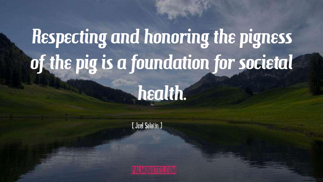 Joel Salatin Quotes: Respecting and honoring the pigness