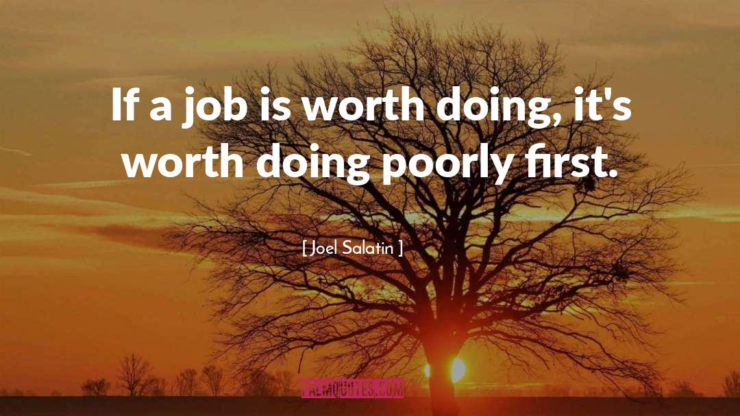 Joel Salatin Quotes: If a job is worth