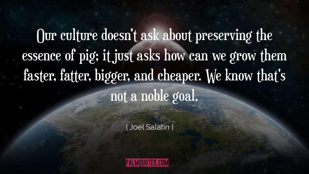 Joel Salatin Quotes: Our culture doesn't ask about