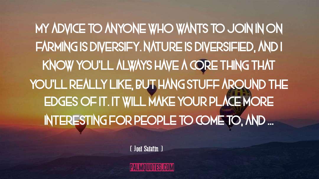 Joel Salatin Quotes: My advice to anyone who