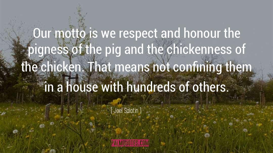 Joel Salatin Quotes: Our motto is we respect