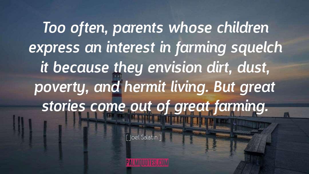 Joel Salatin Quotes: Too often, parents whose children