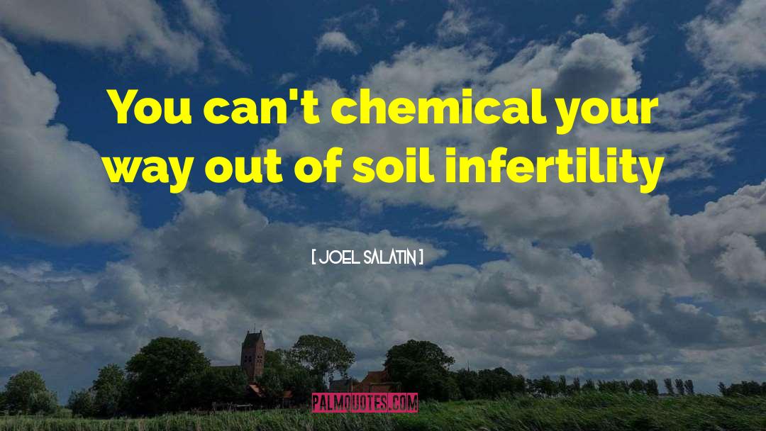 Joel Salatin Quotes: You can't chemical your way