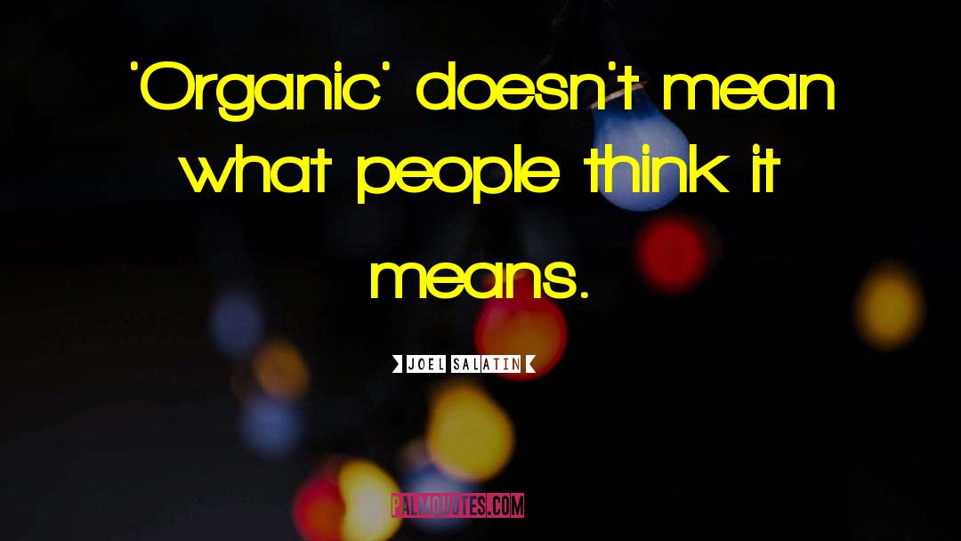 Joel Salatin Quotes: 'Organic' doesn't mean what people