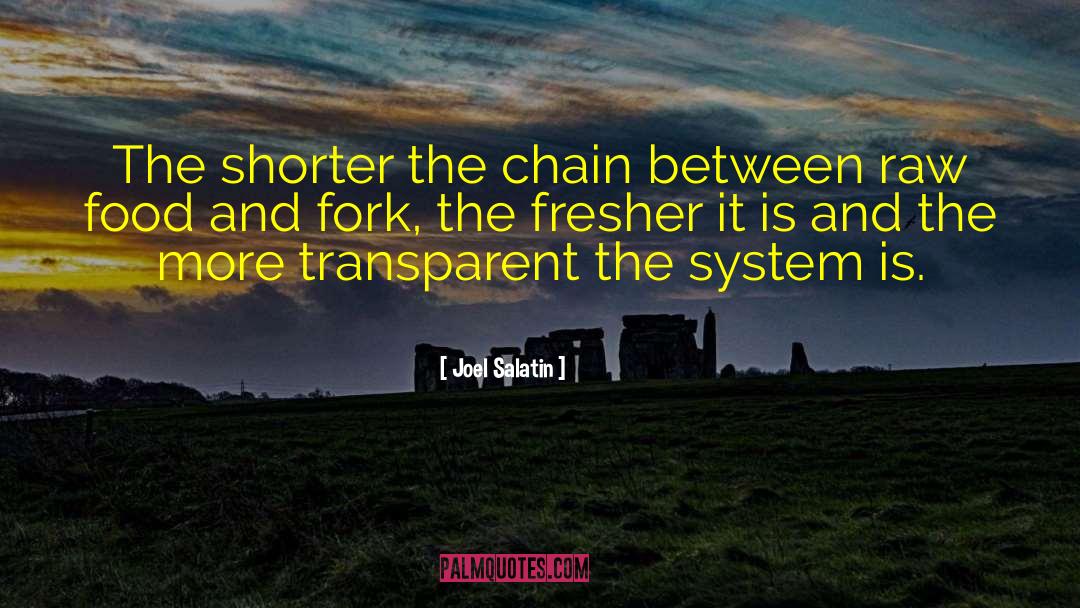 Joel Salatin Quotes: The shorter the chain between