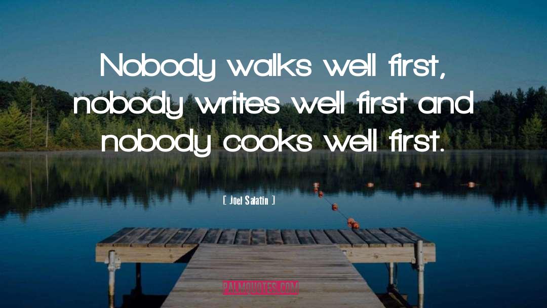 Joel Salatin Quotes: Nobody walks well first, nobody