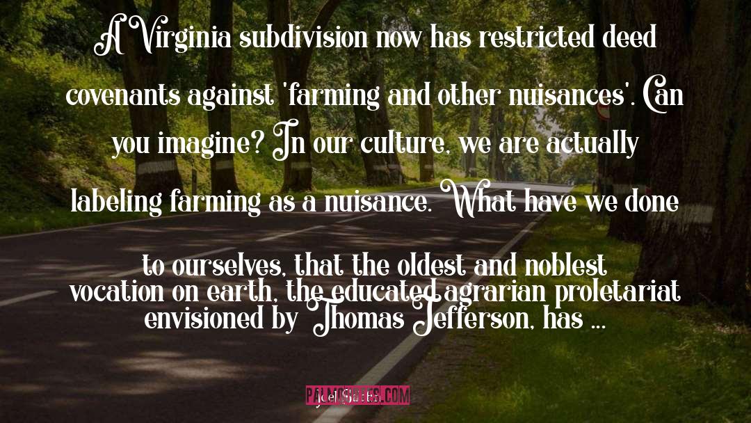 Joel Salatin Quotes: A Virginia subdivision now has