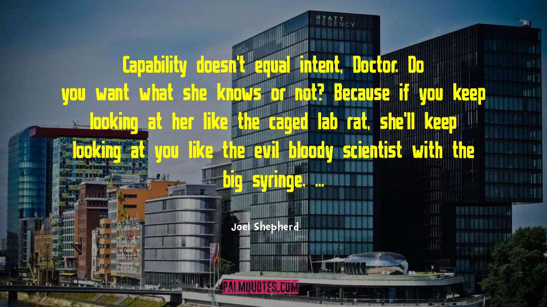 Joel Shepherd Quotes: Capability doesn't equal intent, Doctor.