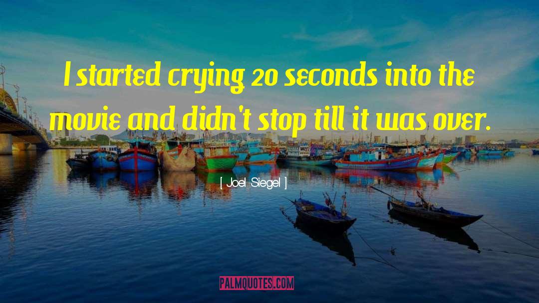 Joel Siegel Quotes: I started crying 20 seconds