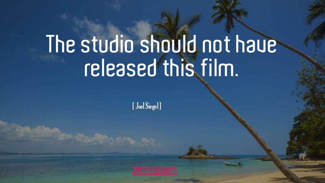 Joel Siegel Quotes: The studio should not have