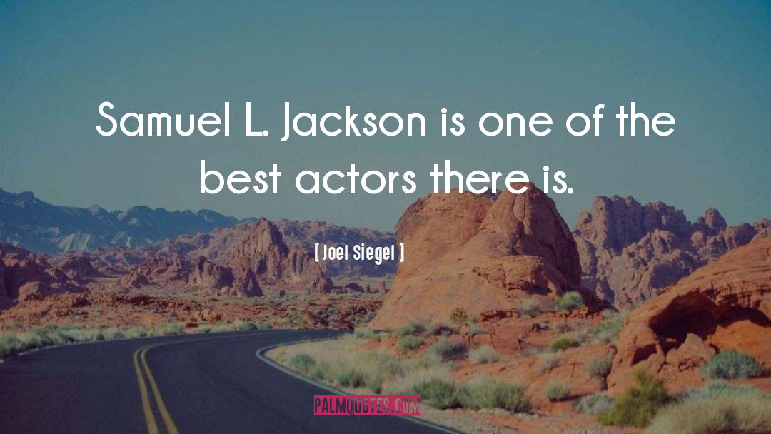 Joel Siegel Quotes: Samuel L. Jackson is one