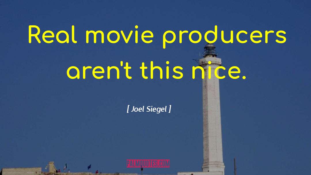 Joel Siegel Quotes: Real movie producers aren't this