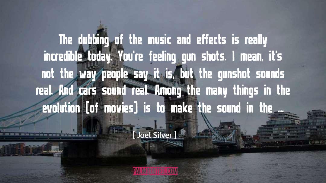 Joel Silver Quotes: The dubbing of the music
