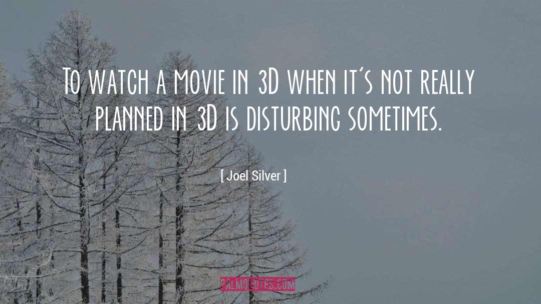 Joel Silver Quotes: To watch a movie in