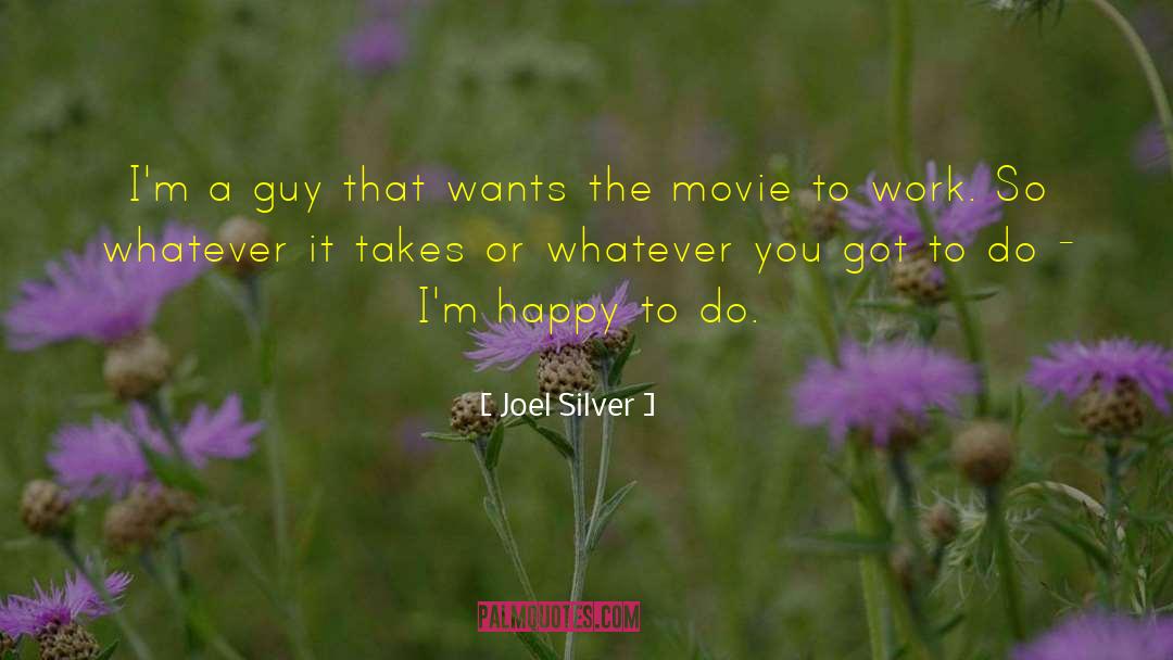 Joel Silver Quotes: I'm a guy that wants