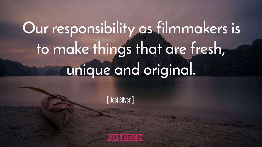 Joel Silver Quotes: Our responsibility as filmmakers is