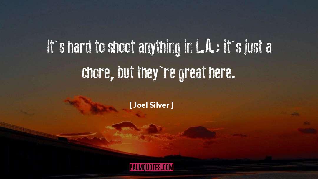 Joel Silver Quotes: It's hard to shoot anything