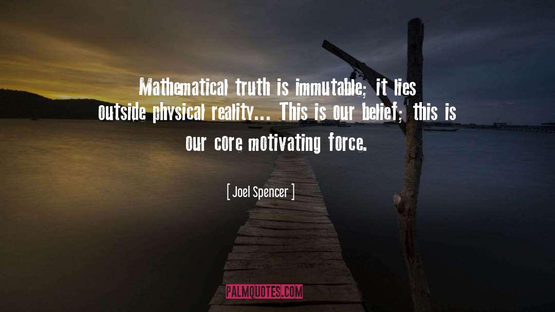 Joel Spencer Quotes: Mathematical truth is immutable; it