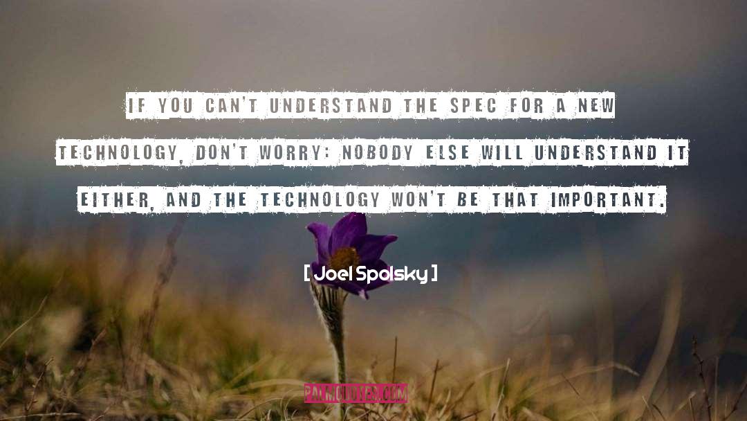 Joel Spolsky Quotes: If you can't understand the