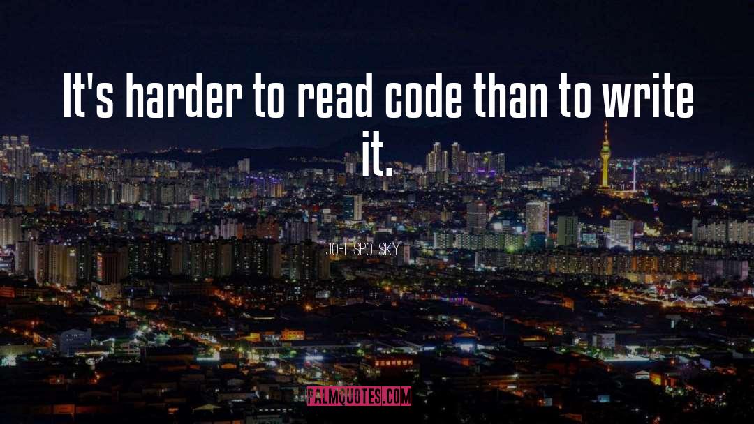 Joel Spolsky Quotes: It's harder to read code