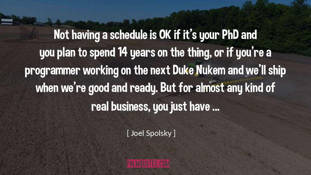 Joel Spolsky Quotes: Not having a schedule is
