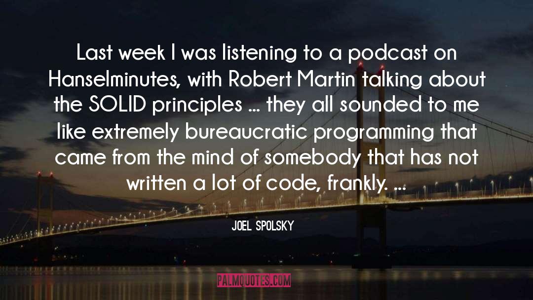 Joel Spolsky Quotes: Last week I was listening