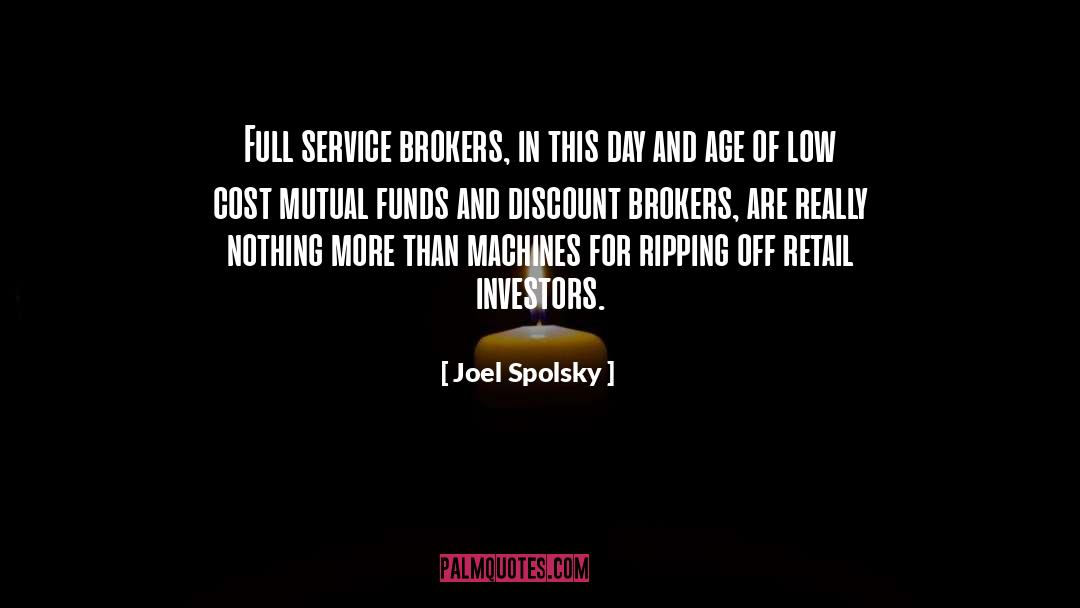 Joel Spolsky Quotes: Full service brokers, in this