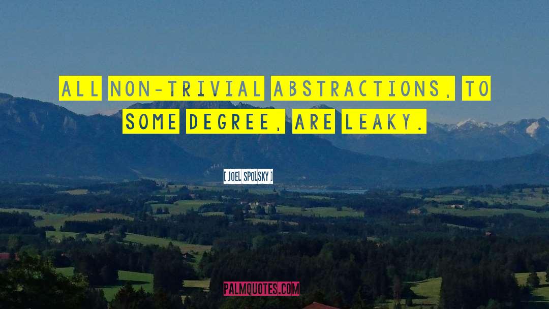Joel Spolsky Quotes: All non-trivial abstractions, to some
