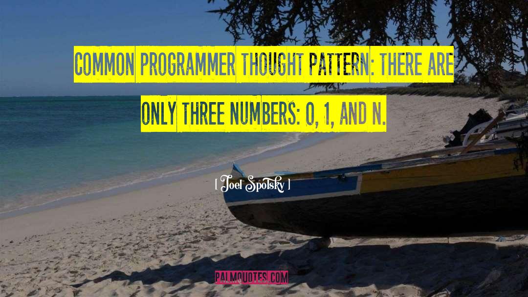 Joel Spolsky Quotes: Common programmer thought pattern: there