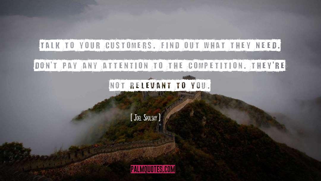 Joel Spolsky Quotes: Talk to your customers. Find