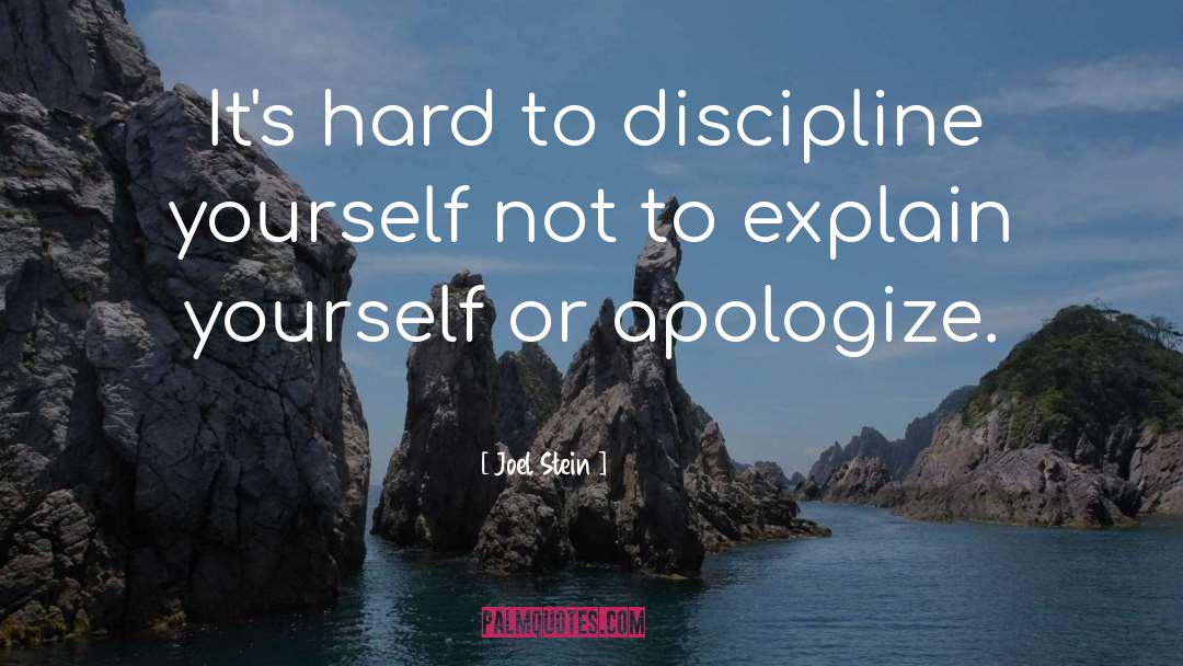 Joel Stein Quotes: It's hard to discipline yourself