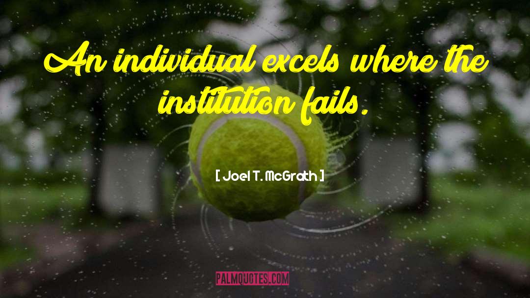 Joel T. McGrath Quotes: An individual excels where the