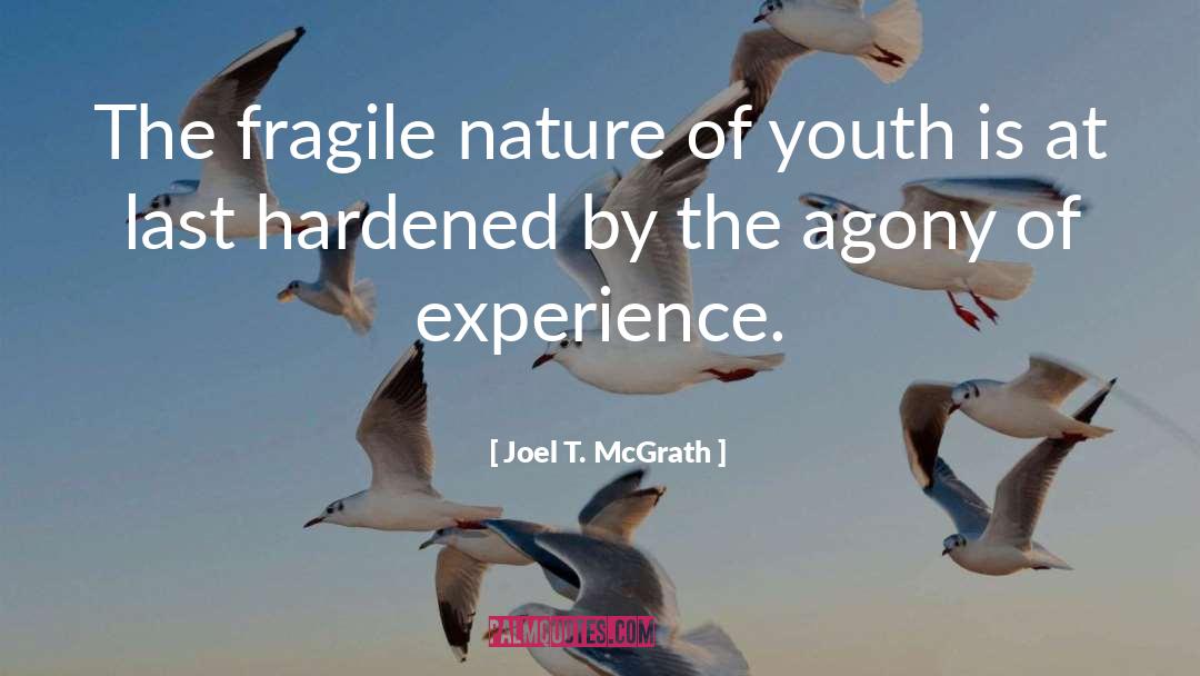 Joel T. McGrath Quotes: The fragile nature of youth
