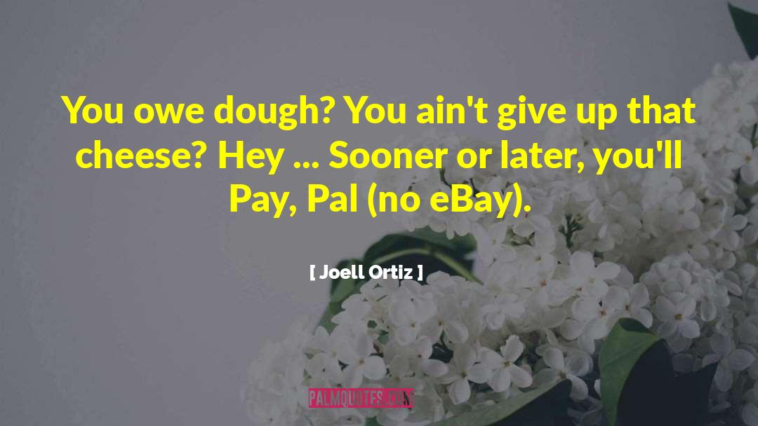 Joell Ortiz Quotes: You owe dough? You ain't