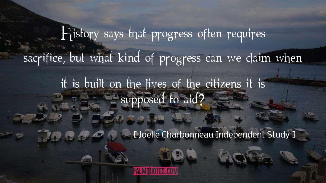 Joelle Charbonneau Independent Study Quotes: History says that progress often