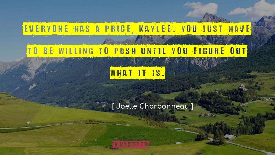 Joelle Charbonneau Quotes: Everyone has a price, Kaylee.