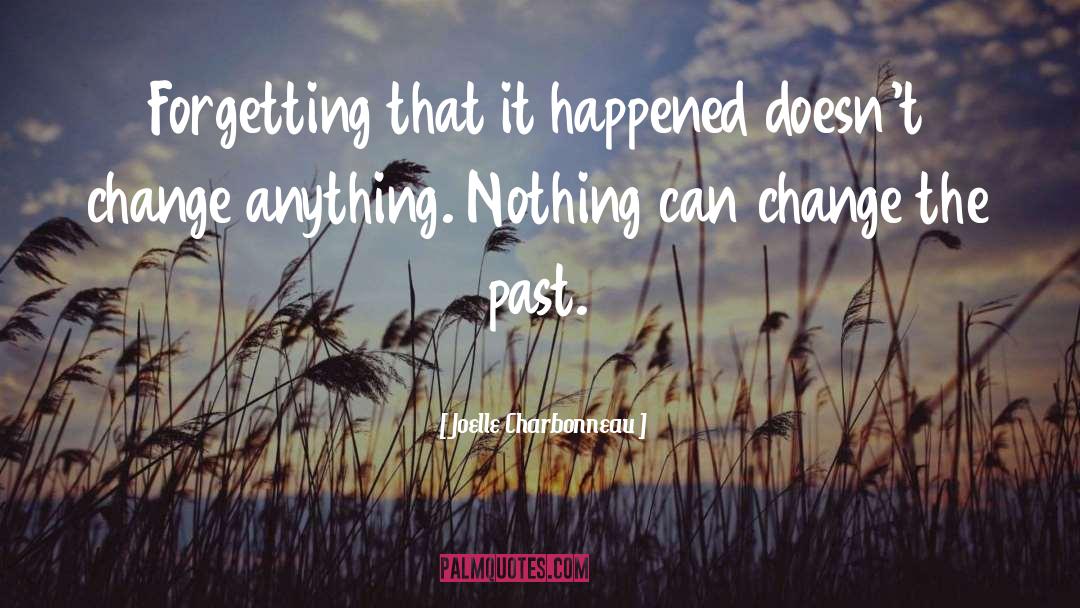 Joelle Charbonneau Quotes: Forgetting that it happened doesn't