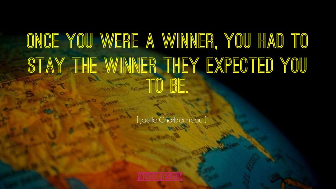 Joelle Charbonneau Quotes: Once you were a winner,