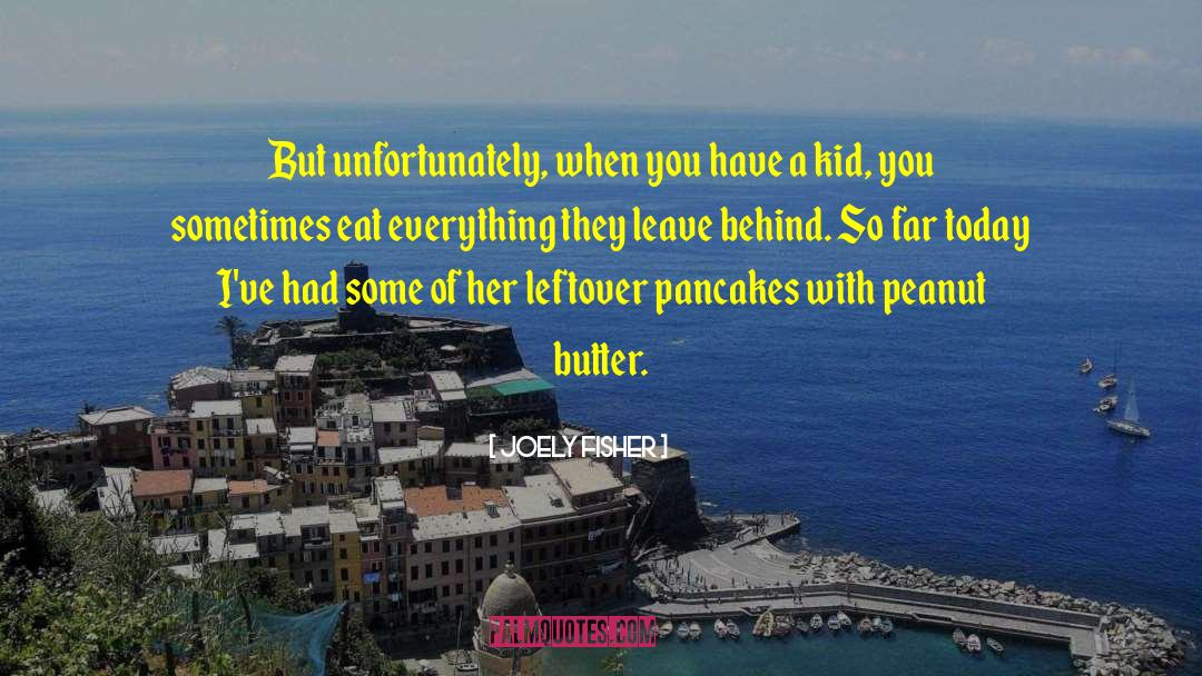 Joely Fisher Quotes: But unfortunately, when you have