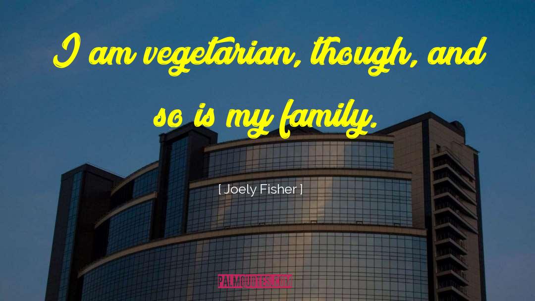 Joely Fisher Quotes: I am vegetarian, though, and