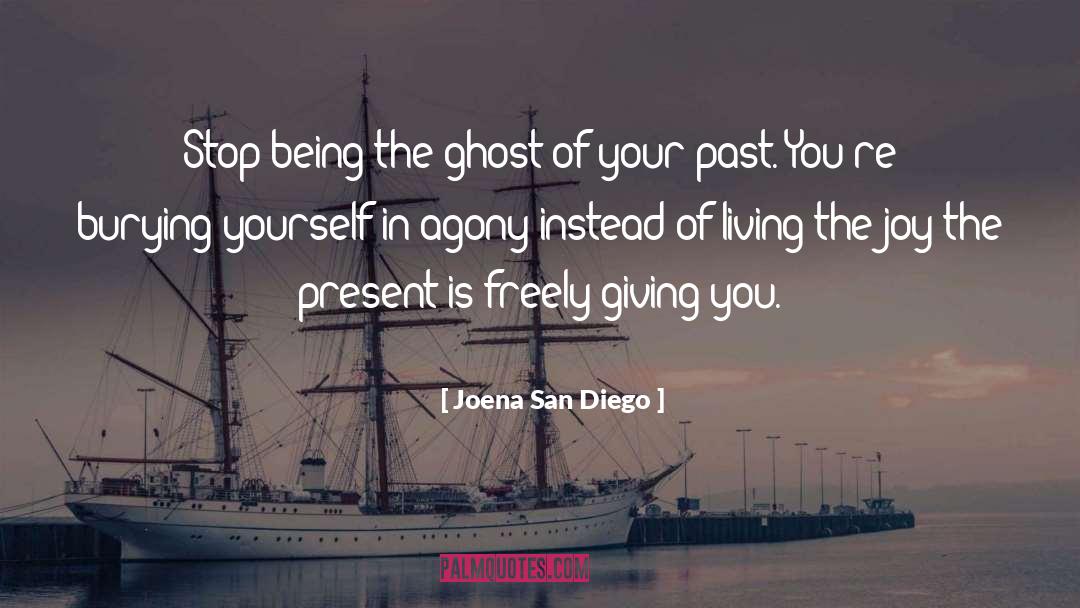 Joena San Diego Quotes: Stop being the ghost of