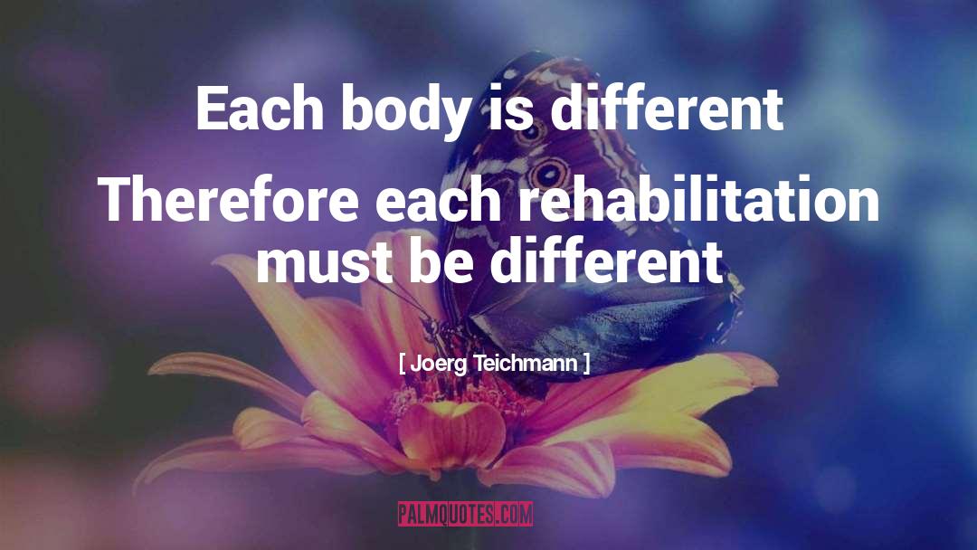 Joerg Teichmann Quotes: Each body is different <br