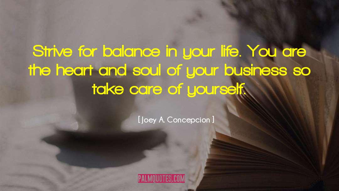 Joey A. Concepcion Quotes: Strive for balance in your