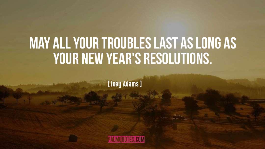 Joey Adams Quotes: May all your troubles last