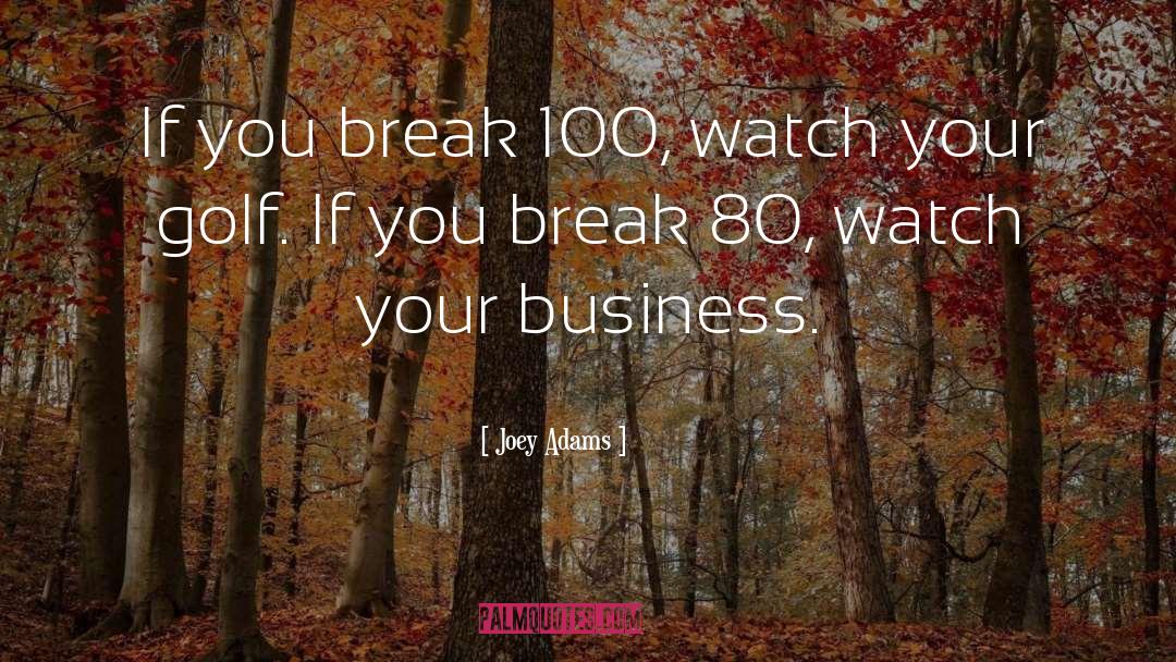 Joey Adams Quotes: If you break 100, watch