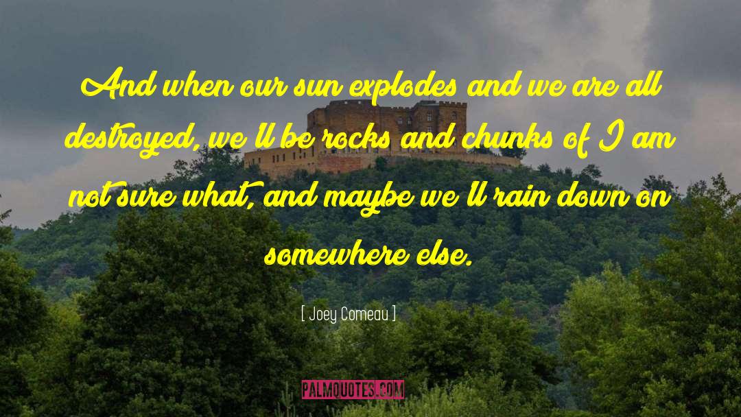 Joey Comeau Quotes: And when our sun explodes